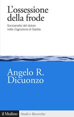 L' ossessione della frode. Socioanalisi del dolore nella Cognizione di Gadda