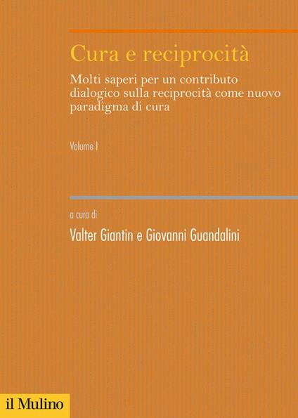 Cura e reciprocità. Molti saperi per un contributo dialogico sulla reciprocità come nuovo paradigma di cura. Vol. 1 - copertina