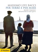 Per terre e per mari. Quindici migrazioni dall'antichità ai nostri giorni