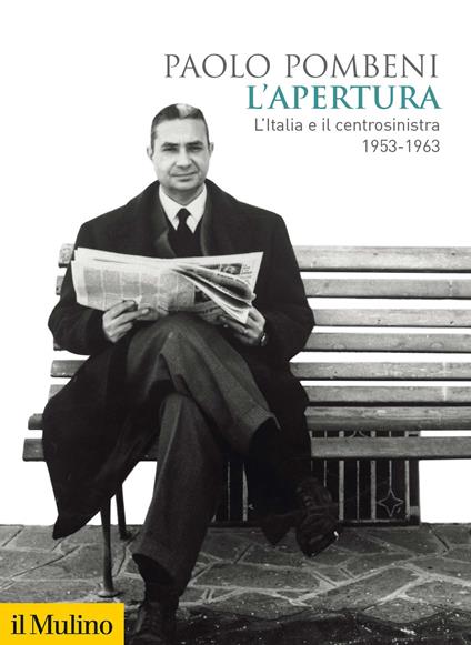 L'apertura. L'Italia e il centrosinistra (1953-1963) - Paolo Pombeni - copertina