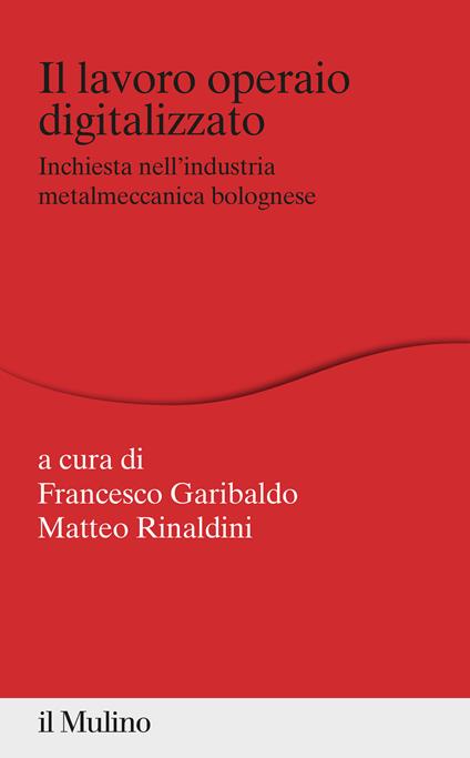 Il lavoro operaio digitalizzato. Inchiesta nell'industria metalmeccanica bolognese - copertina