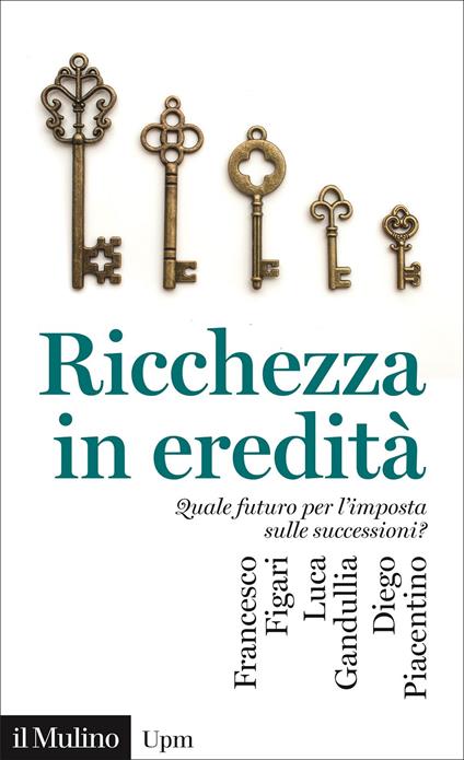 Ricchezza in eredità. Quale futuro per l'imposta sulle successioni? - Francesco Figari,Luca Gandullia,Diego Piacentino - copertina