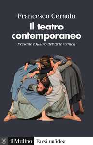 Il teatro contemporaneo. Presente e futuro dell'arte scenica