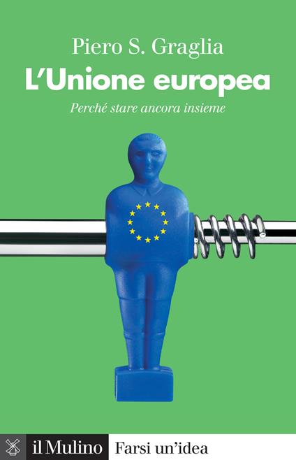 L'Unione europea. Perché stare ancora insieme - Piero S. Graglia - copertina