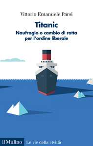 Titanic. Naufragio o cambio di rotta per l'ordine liberale