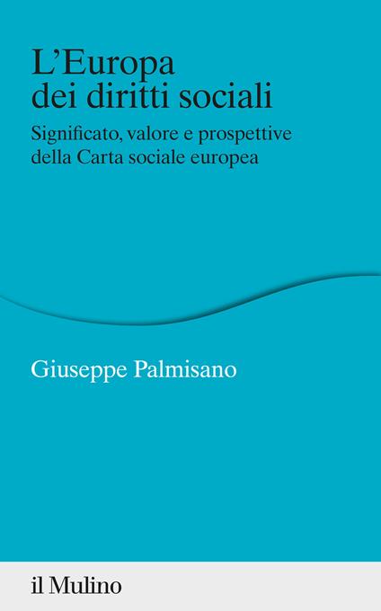 L' Europa dei diritti sociali. Significato, valore e prospettive della Carta sociale europea - Giuseppe Palmisano - copertina