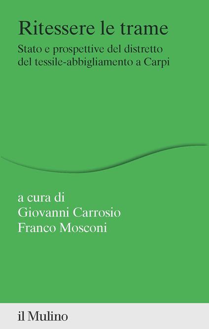 Ritessere le trame. Stato e prospettive del distretto del tessile-abbigliamento a Carpi - copertina