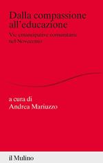 Dalla compassione all'educazione. Vie emancipative comunitarie nel Novecento