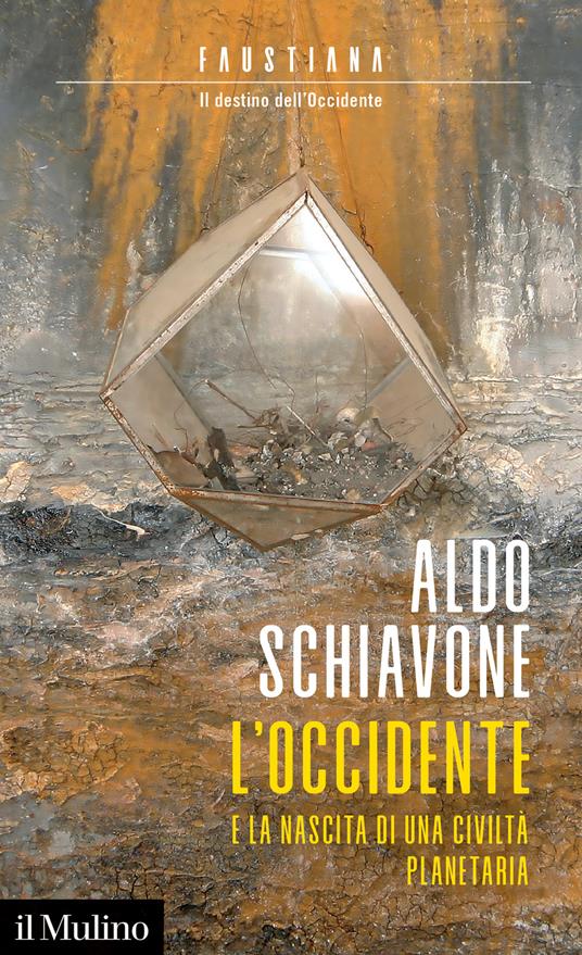 L' Occidente e la nascita di una civiltà planetaria. Faustiana. Il destino dell'Occidente - Aldo Schiavone - copertina