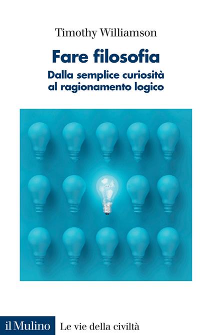 Fare filosofia. Dalla semplice curiosità al ragionamento logico - Timothy Williamson - copertina