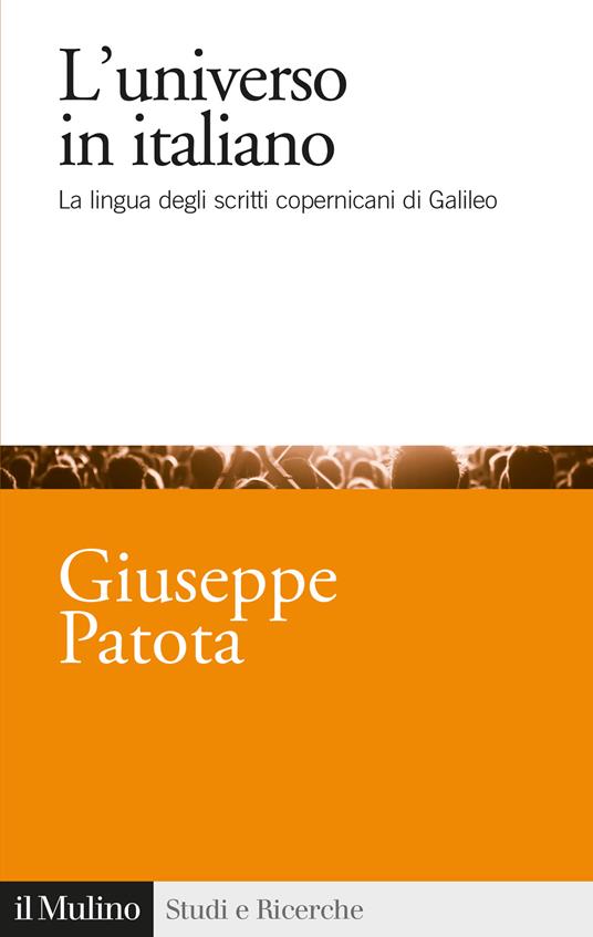 L' universo in italiano. La lingua degli scritti copernicani di Galileo - Giuseppe Patota - copertina