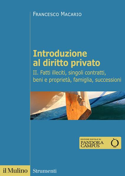 Introduzione al diritto privato. Vol. 2: Fatti illeciti, singoli contratti, beni e proprietà, famiglia, successioni - Francesco Macario - copertina