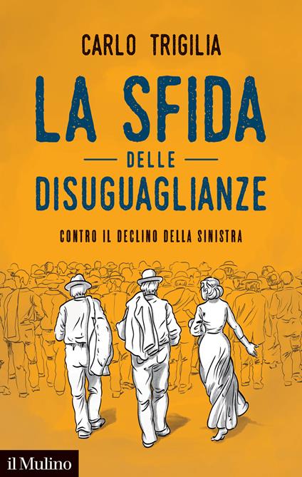 La sfida delle disuguaglianze. Contro il declino della sinistra - Carlo Trigilia - copertina