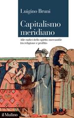 Capitalismo meridiano. Alle radici dello spirito mercantile tra religione e profitto