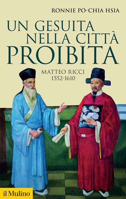 Un gesuita nella città proibita. Matteo Ricci, 1552-1610 - Ronnie Po-chia Hsia - copertina