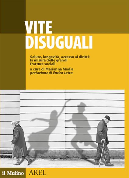 Vite disuguali. Salute, longevità, accesso ai diritti: la misura delle grandi fratture sociali - Marianna Madia - copertina