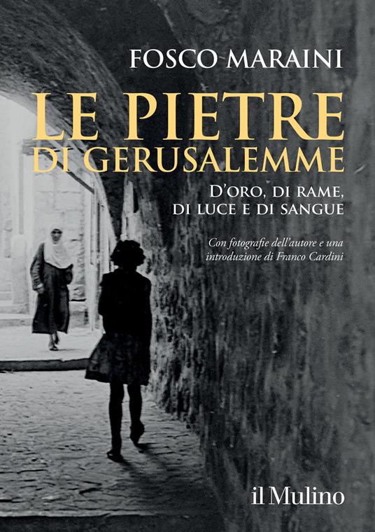 Le pietre di Gerusalemme. D'oro, di rame, di luce e di sangue - Fosco Maraini - copertina