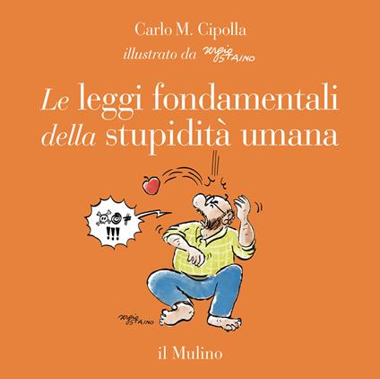 Le leggi fondamentali della stupidità umana. Con 17 tavole a colori. Ediz. illustrata - Carlo M. Cipolla - copertina