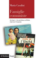 Famiglie comuniste. Ideologie e vita quotidiana nell'Italia degli anni '50