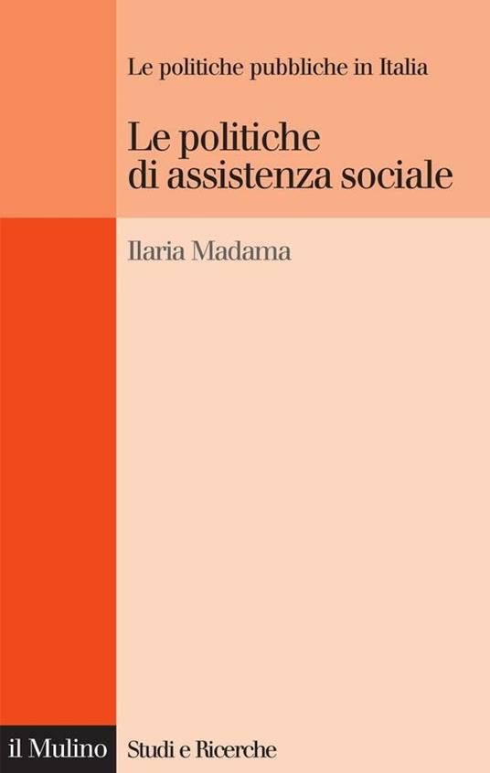 Le politiche di assistenza sociale. Le politiche pubbliche in Italia - Ilaria Madama,M. Ferrera - ebook