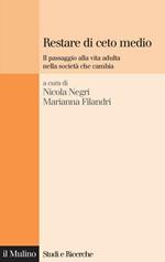 Restare di ceto medio. Il passaggio alla vita adulta nella società che cambia