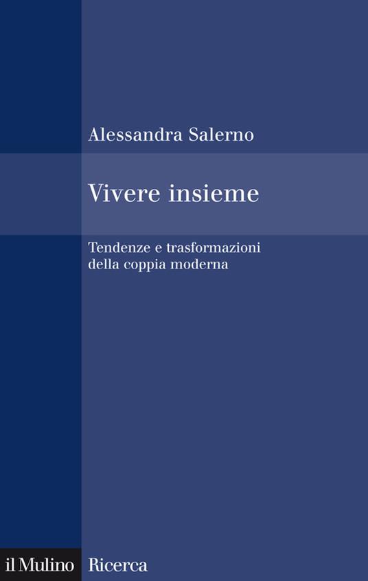 Vivere insieme. Tendenze e trasformazioni della coppia moderna - Alessandra Salerno - ebook