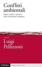 Conflitti ambientali. Esperti, politica, istituzioni nelle controversie ecologiche