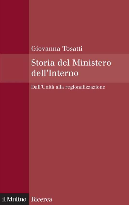 Storia del Ministero dell'interno. Dall'unità alla regionalizzazione - Giovanna Tosatti - ebook