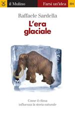 L' era glaciale. Come il clima influenza la storia naturale