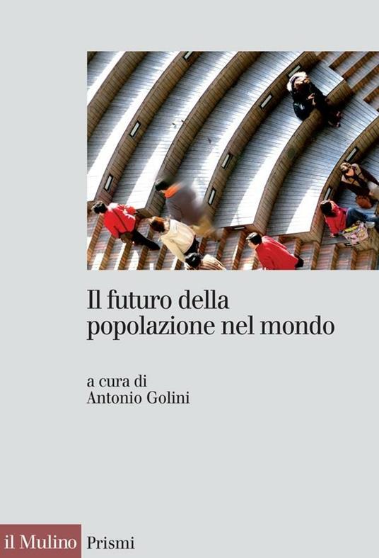 Il futuro della popolazione del mondo - A. Golin - ebook