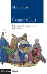 Cesare e Dio. Potere spirituale e potere secolare in Occidente