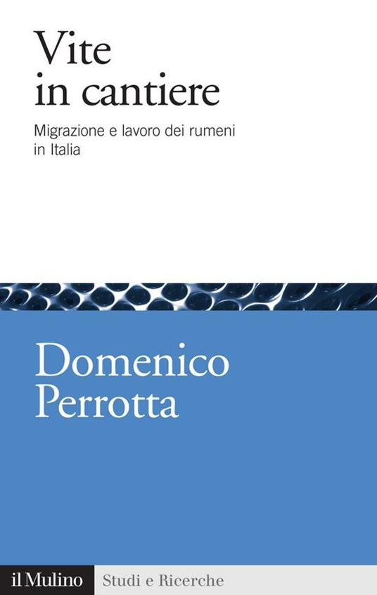 Vite in cantiere. Migrazione e lavoro dei rumeni in Italia - Perrotta,  Domenico - Ebook - EPUB2 con DRMFREE | IBS