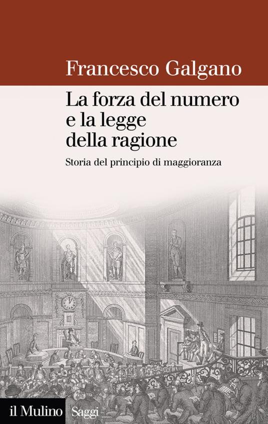 La forza del numero e la legge della ragione. Storia del principio di maggioranza - Francesco Galgano - ebook