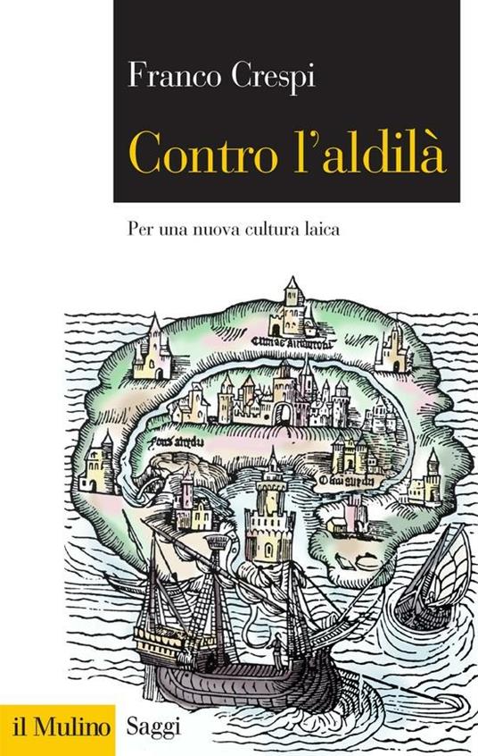 Contro l'aldilà. Per una nuova cultura laica - Franco Crespi - ebook