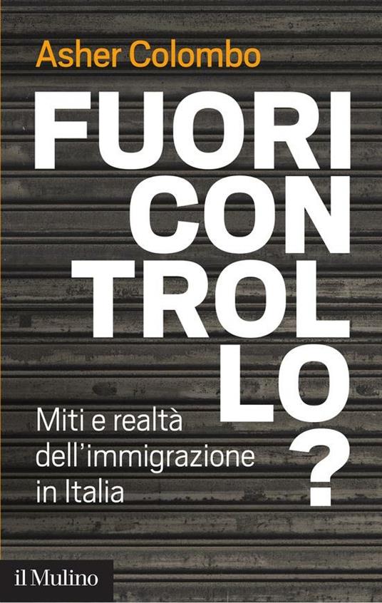 Fuori controllo? Miti e realtà dell'immigrazione in Italia - Asher Colombo - ebook