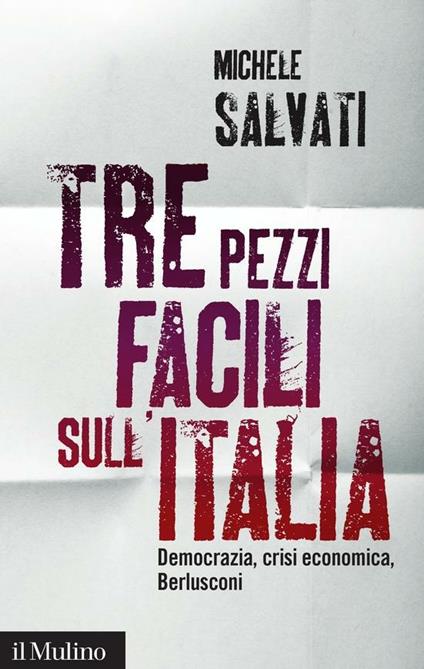 Tre pezzi facili sull'Italia. Democrazia, crisi economica, Berlusconi - Michele Salvati - ebook