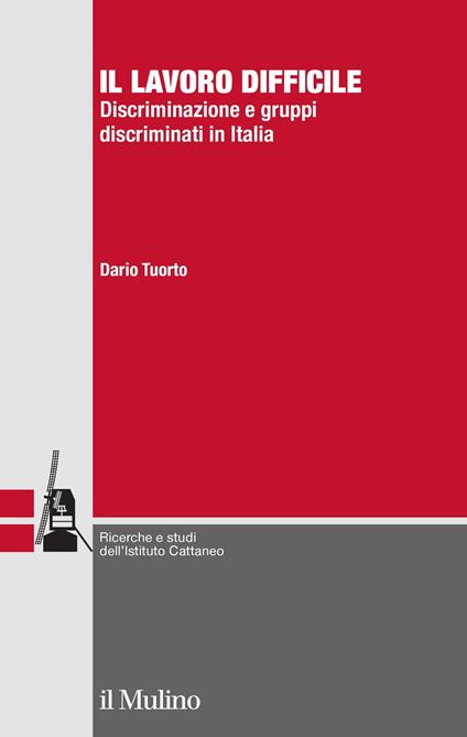 Il lavoro difficile. Discriminazione e gruppi discriminati in Italia - Dario Tuorto - ebook