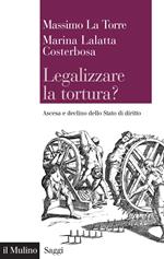 Legalizzare la tortura? Ascesa e declino dello Stato di diritto