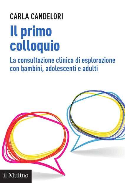 Il primo colloquio. La consultazione clinica di esplorazione con bambini, adolescenti e adulti - Carla Candelori - ebook