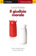 Il giudizio morale. Come distinguiamo il bene dal male