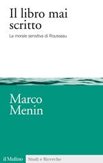 Il libro mai scritto. La morale sensitiva di Rousseau