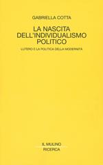 La nascita dell'individualismo politico. Lutero e la politica della modernità