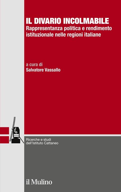 Il divario incolmabile. Rappresentanza politica e rendimento istituzionale nelle regioni italiane - Salvatore Vassallo - ebook