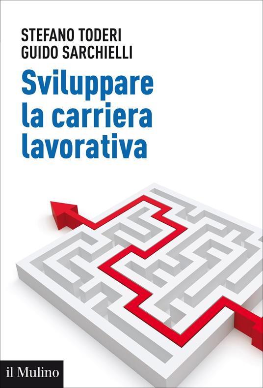 Sviluppare la carriera lavorativa - Guido Sarchielli,Stefano Toderi - ebook