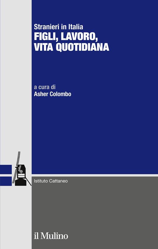 Stranieri in Italia. Figli, lavoro, vita quotidiana - Asher Colombo - ebook