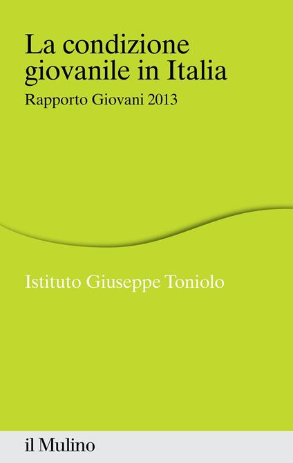 La condizione giovanile in Italia. Rapporto giovani 2013 - Istituto Giuseppe Toniolo - ebook