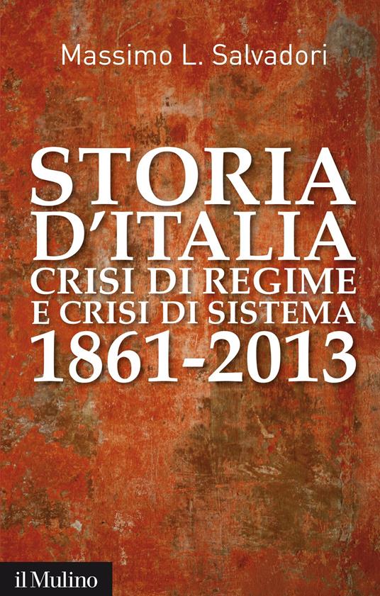 Storia d'Italia, crisi di regime e crisi di sistema 1861-2013 - Massimo L. Salvadori - ebook