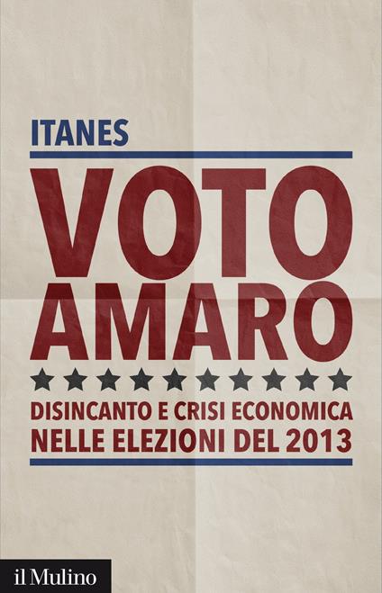 Voto amaro. Disincanto e crisi economica nelle elezioni del 2013 - ITANES - ebook