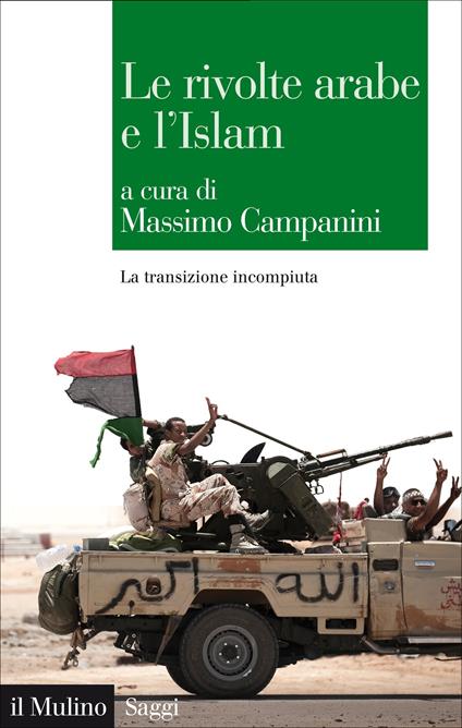 Le rivolte arabe e l'islam. La transizione incompiuta - Massimo Campanini - ebook