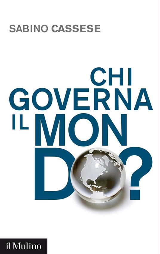 Chi governa il mondo? - Sabino Cassese,L. Casini - ebook